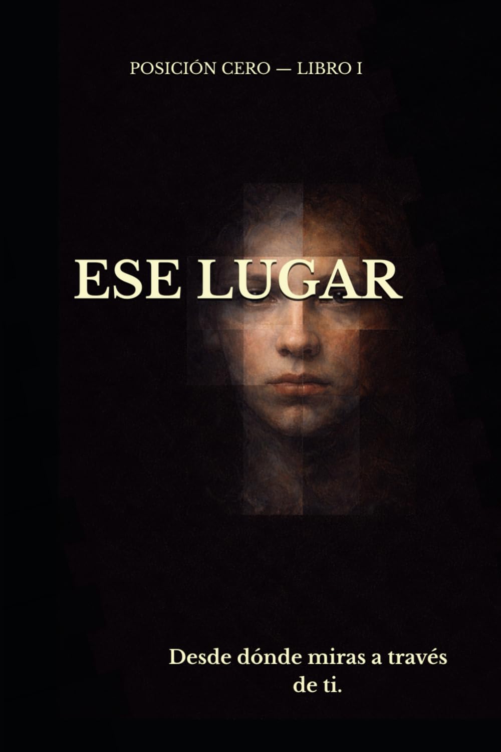ESE LUGAR: Desde donde ves a través de ti