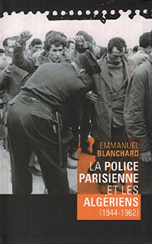 Télécharger La Police parisienne et les Algériens (1944-1962) Gratuit
