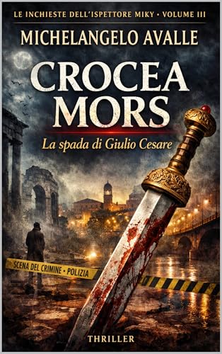 Crocea Mors - La spada di Giuglio Cesare -: I casi dellispettore Miky (Italian Edition)