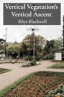 Vertical Vegatation's Vertical Ascent: Designing multi-level garden structures for maximized space B0F4NWYPXF Book Cover
