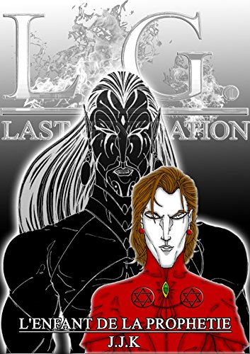 L.G. L'ENFANT DE LA PROPHETIE (L.G. LAST GENERATION : CHAPITRE FINAL t. 1) (French Edition)