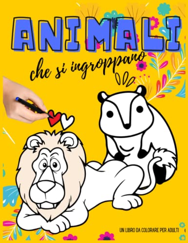 Animali che si ingroppano: Divertente libro da colorare per adolescenti e adulti,elefanti, cani, gatti, unicorni, canguro, leone...