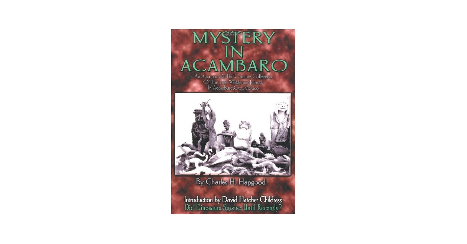 洋書 Mystery In Acambaro by Hapgood Mystery in Acambaro: Did Dinosaurs Survive Until Recently