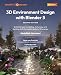 3D Environment Design with Blender 5: Enhance your modeling, texturing, and lighting skills to create realistic 3D scenes