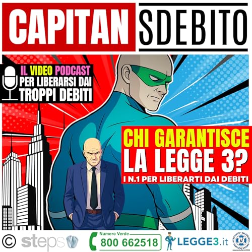 129) &ldquo;CHI GARANTISCE LA LEGGE 3 - I N. 1 per liberarti dai debiti&rdquo; - Capitan Sdebito - Podcast
