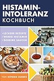 Histamin-Intoleranz Kochbuch: Leckere, nahrhafte, histaminarme Rezepte und jede Zutat mit Histamingehalt gekennzeichnet