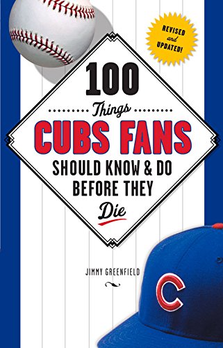 100 Things Cubs Fans Should Know & Do Before They Die (100 Things...Fans Should Know)