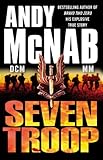 Seven Troop: His Explosive True Story - Andy McNab 