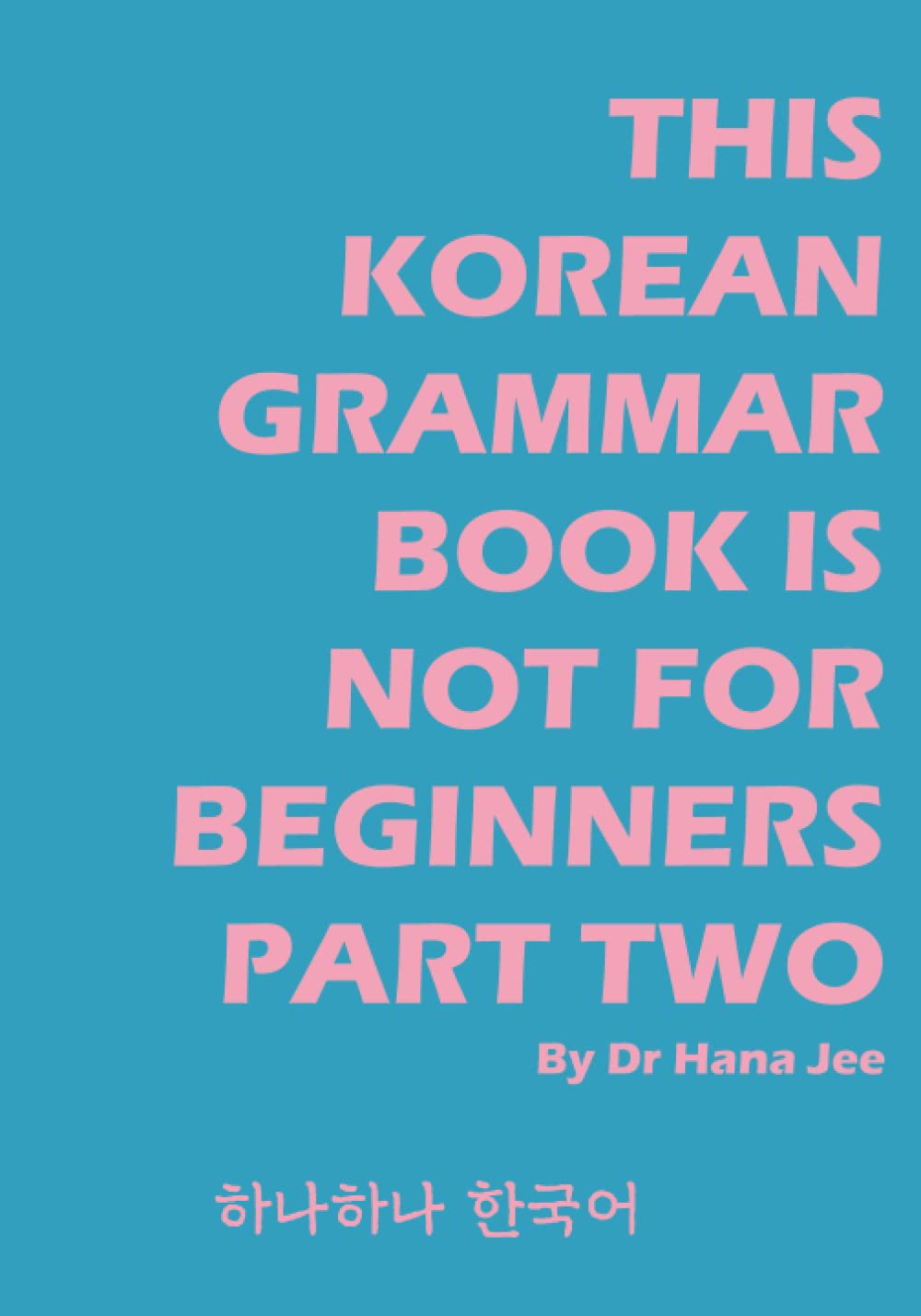 This Korean Grammar Book Is Not For Beginners Part Two: From Lower-Intermediate to Intermediate Level