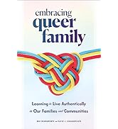 Embracing Queer Family: Learning to Live Authentically in Our Families and Communities