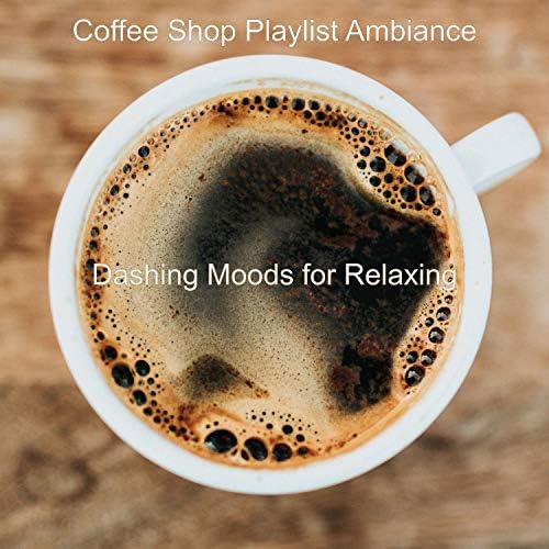 Dashing Moods for Relaxing Coffee Shop Playlist Ambiance