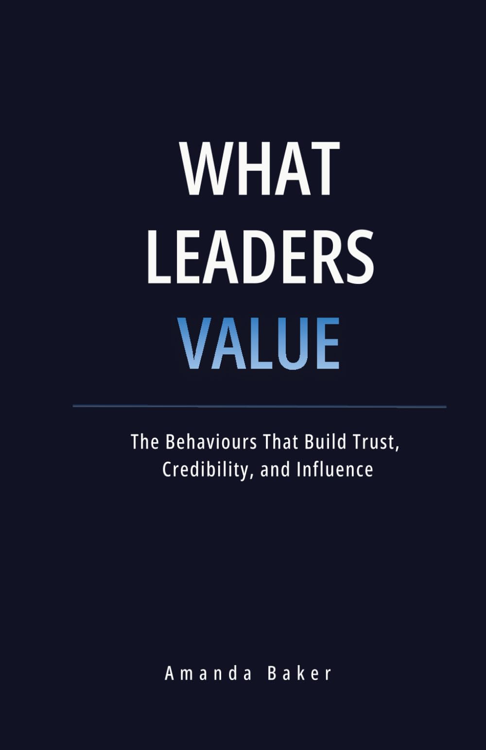 What Leaders Value: The Behaviours That Build Trust, Credibility, and Influence
