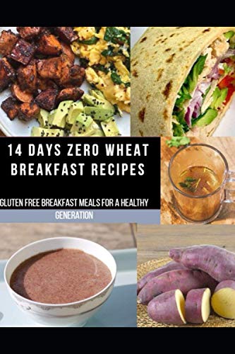 14 DAYS ZERO WHEAT BREAKFAST RECIPES: Gluten Free Breakfast Meals for a Healthy Generation