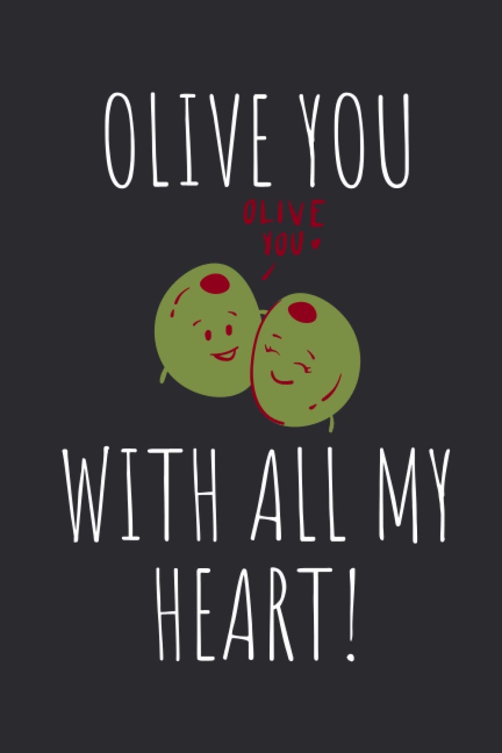 Olive You With All My Heart: Funny Valentines Gift for Him/Her, Valentines Day Notebook for Boyfriend/Girlfriend, Blank Lined Journal