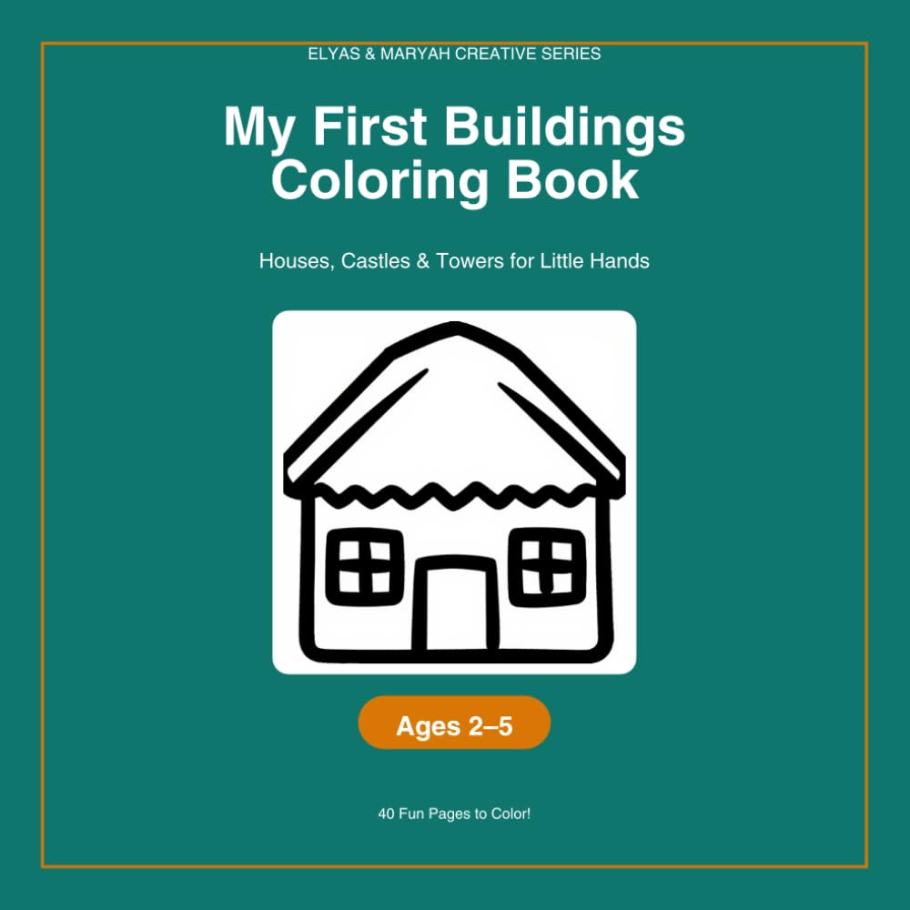 My First Buildings Coloring Book: Houses, Castles & Towers for Little Hands (Elyas & Maryah Creative Series)