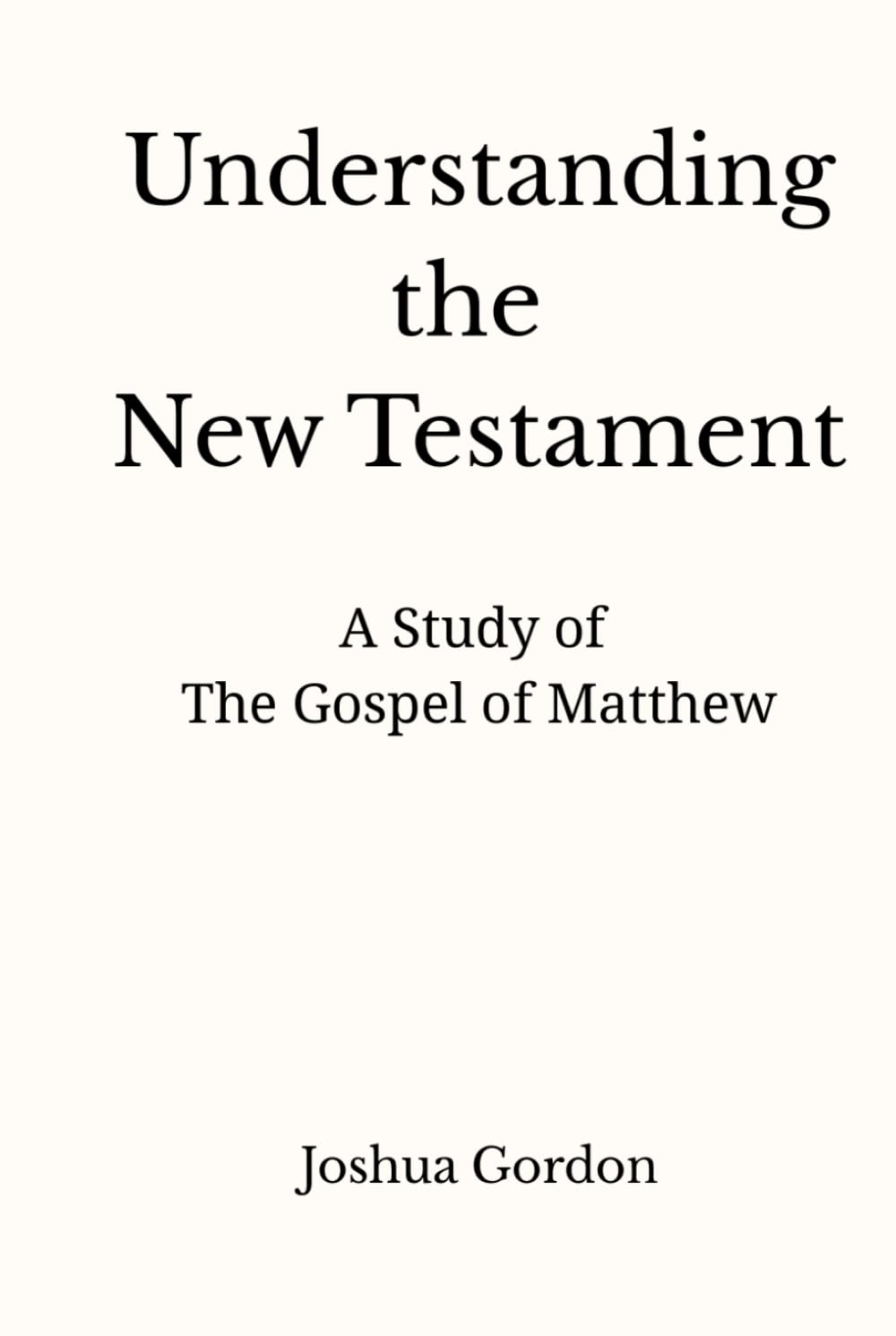 Understanding the New Testament: A Study of the Gospel of Matthew