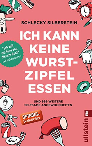 Ich kann keine Wurstzipfel essen: und 999 weitere seltsame Angewohnheiten Ich kann keine Wurstzipfel essen: und 999 weitere seltsame Angewohnheiten