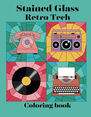 Stained Glass Retro Tech Coloring Book: 35 pages of retro technol...