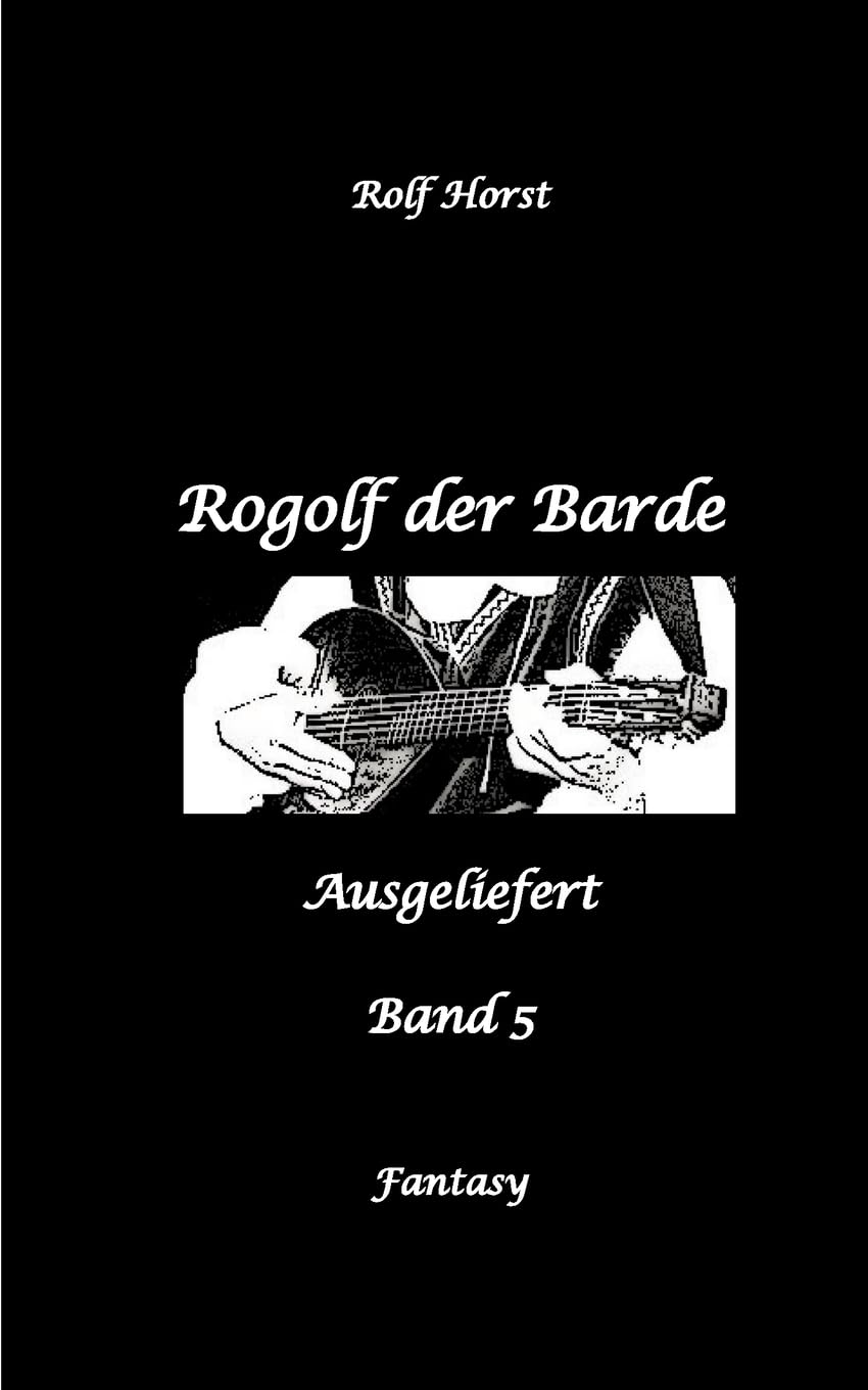 Rogolf der Barde, Schwert, Silberdolch, Oger, Ork, Titan, Zwerg, Magier, Hexe, Dämonen, Schädel-Hirn-Trauma, Koma, Essen auf Rädern, Überfall, finstere Macht,: Ausgeliefert