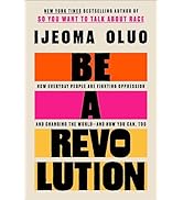 Be a Revolution: How Everyday People Are Fighting Oppression and Changing the World―and How You C...