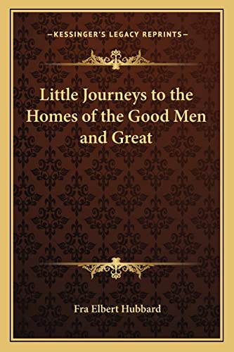 Little Journeys to the Homes of the Good Men and Great