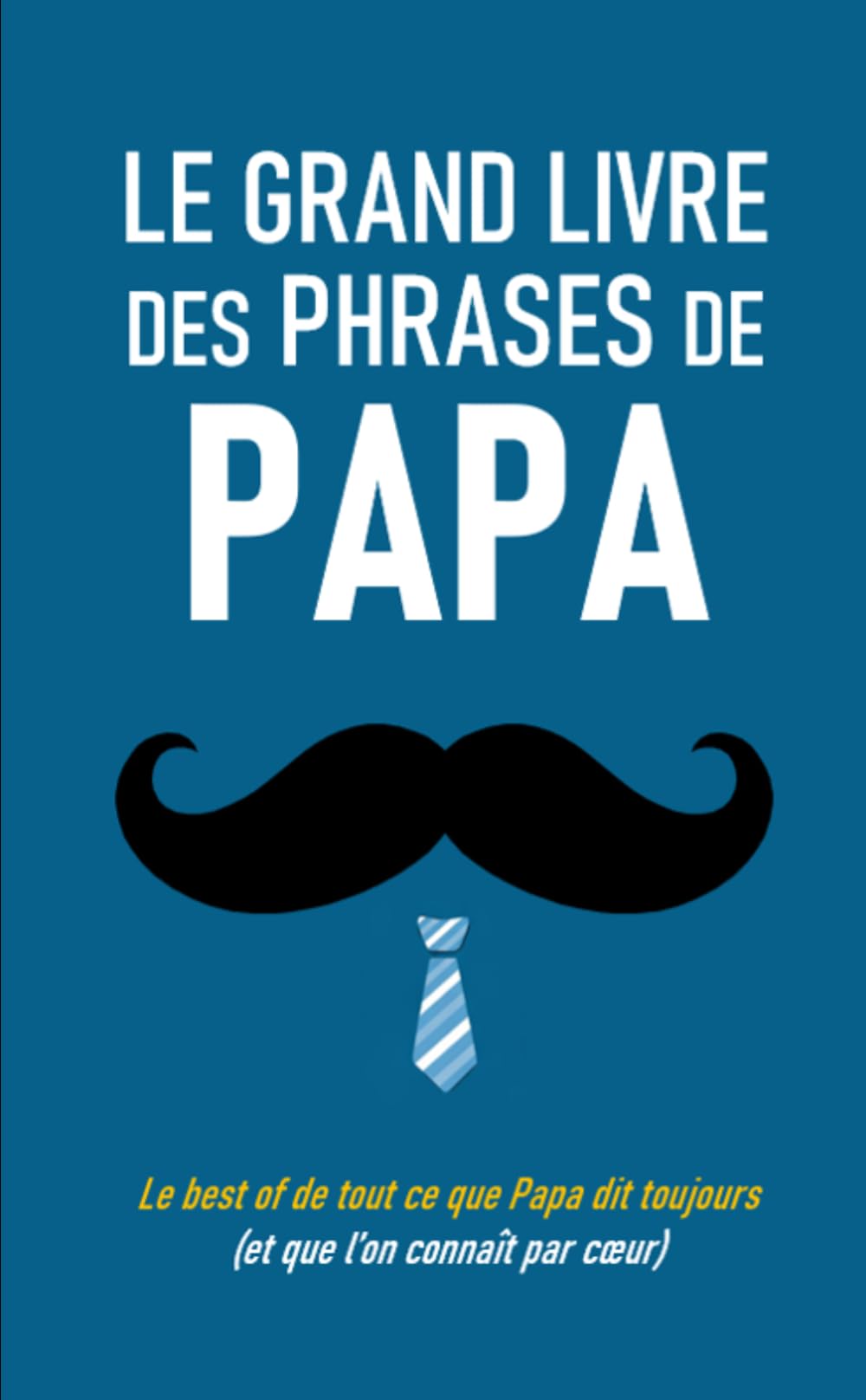 Le grand livre des phrases de Papa: Le best of de tout ce que Papa dit toujours (et qu’on connaît par cœur)