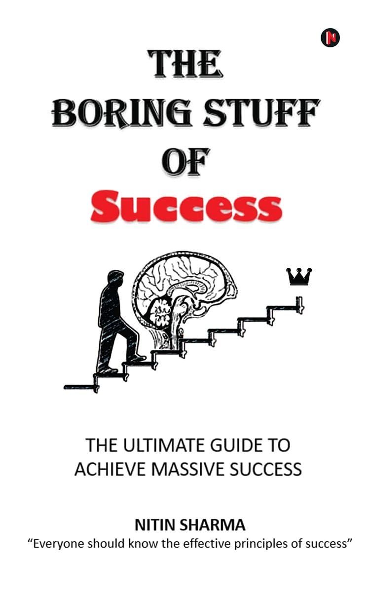 The Boring Stuff of Success: THE ULTIMATE GUIDE TO ACHIEVE MASSIVE SUCCESS