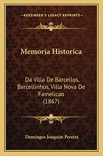 Memoria Historica: Da Villa De Barcellos, Barcellinhos, Villa Nova De Famelicao (1867)