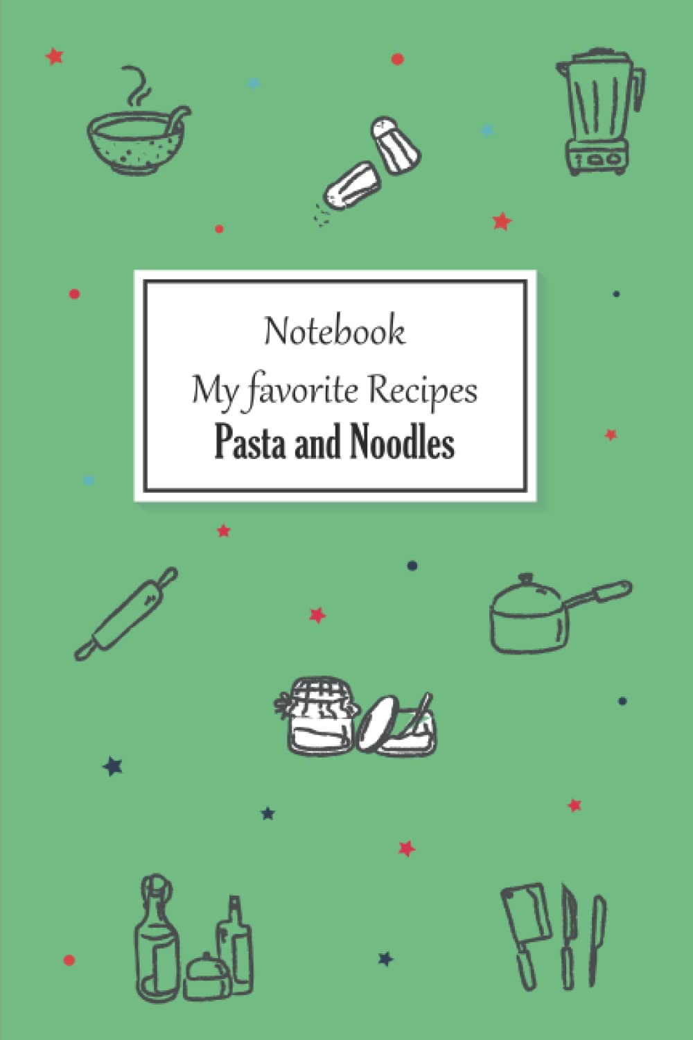 My favorite recipes notebook : Pasta and Noodles (8): Create your own cookbook to note down your 114 favorite recipes