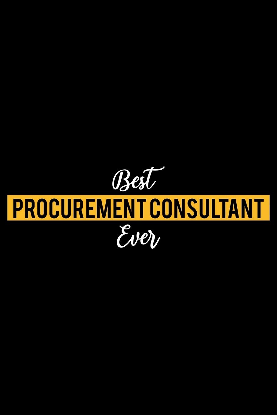 Best Procurement consultant Ever: Lined Journal for Daily Use, Gift for Procurement consultant