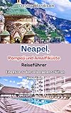 Reiseführer für Neapel, Pompeji und die Amalfiküste : Eine Reise zu den verborgenen Schätzen Kampaniens (World tour with Hardison) - Destry Hardison 