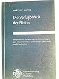 Die Verfügbarkeit der Fiktion: Interpretationen und poetologische Untersuchungen zum Artusroman und zur aventiurehaften Dietrichepik des 13. ... Romanische Monatsschrift: Beihefte)