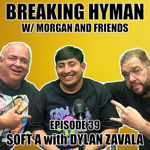 『Soft A with Dylan Zavala | Breaking Hyman with Morgan and Friends | EP 39』のカバーアート