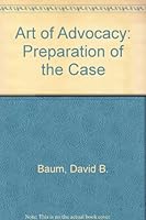 Art of Advocacy: Preparation of the Case (Art of Advocacy) 0820510386 Book Cover
