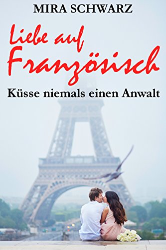 Liebe Auf Franzosisch Kusse Niemals Einen Anwalt Ebook Schwarz Mira Amazon De Kindle Shop