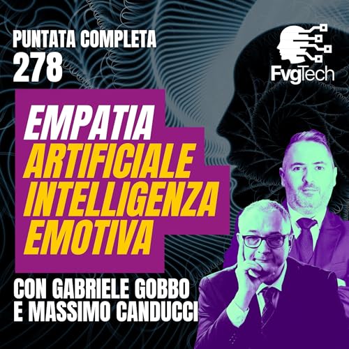 279 - Empatia artificiale e intelligenza emotiva. Con Gabriele Gobbo e Massimo Canducci