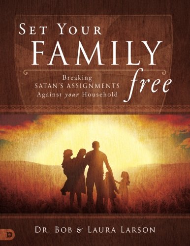 Set Your Family Free: Breaking Satan #39 s Assignments Against Your Set Your Family Free: Breaking Satan #39 s Assignments Against Your