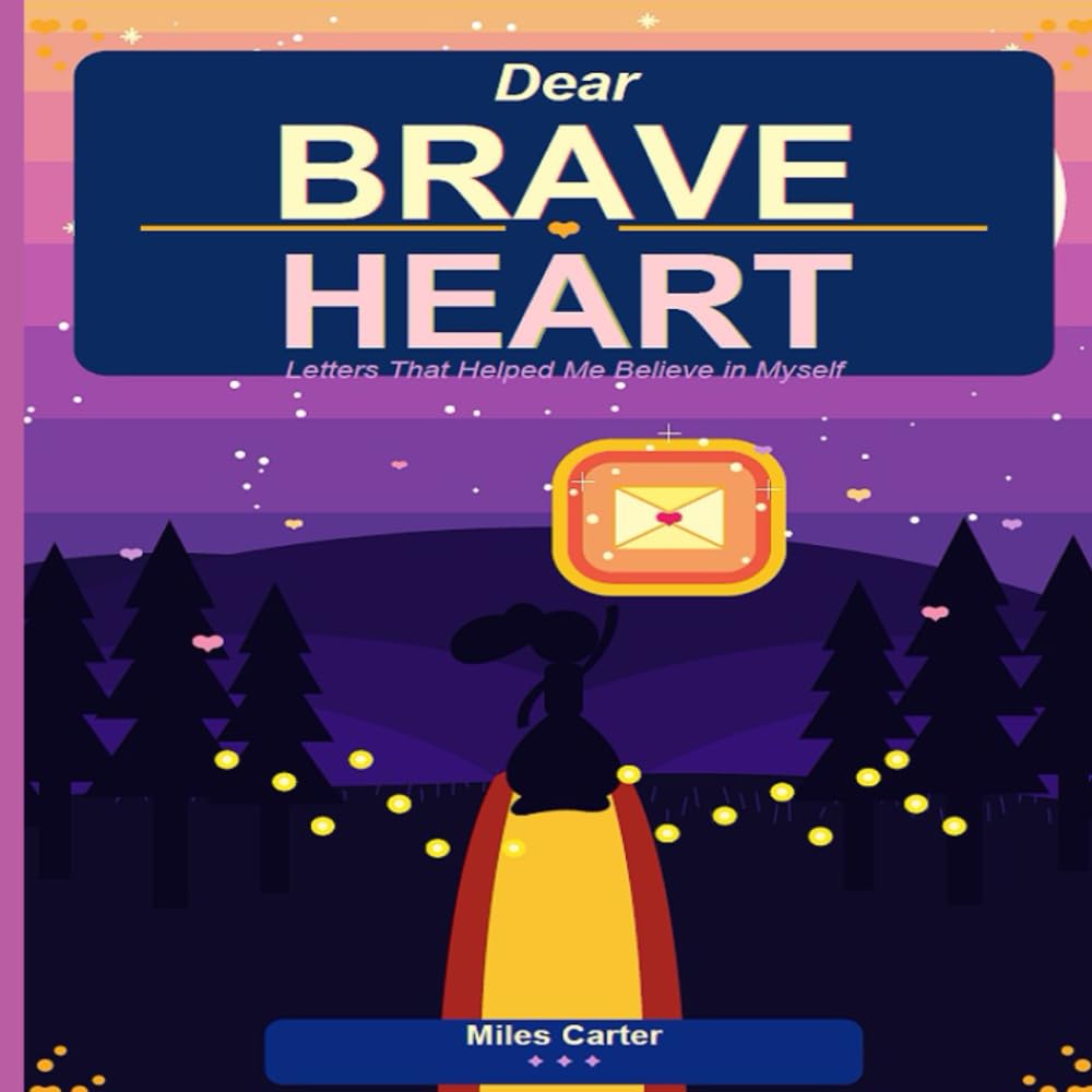 Dear Brave Heart: Letters That Helped Me Believe in Myself