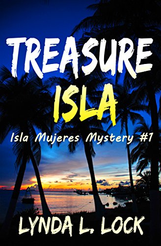 Treasure Isla: Action and adventure on an island in paradise (Isla Mujeres Mystery Series Book 1)