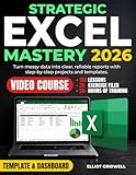 Strategic Excel Mastery: Step-by-Step Projects, Templates, and Advanced Excel Skills, Including PivotTables and XLOOKUP, to Turn Messy Data into Clear Reports Without Overwhelm