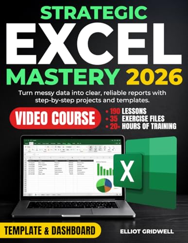 Strategic Excel Mastery: Step-by-Step Projects, Templates, and Advanced Excel Skills, Including PivotTables and XLOOKUP, to Turn Messy Data into Clear Reports Without Overwhelm