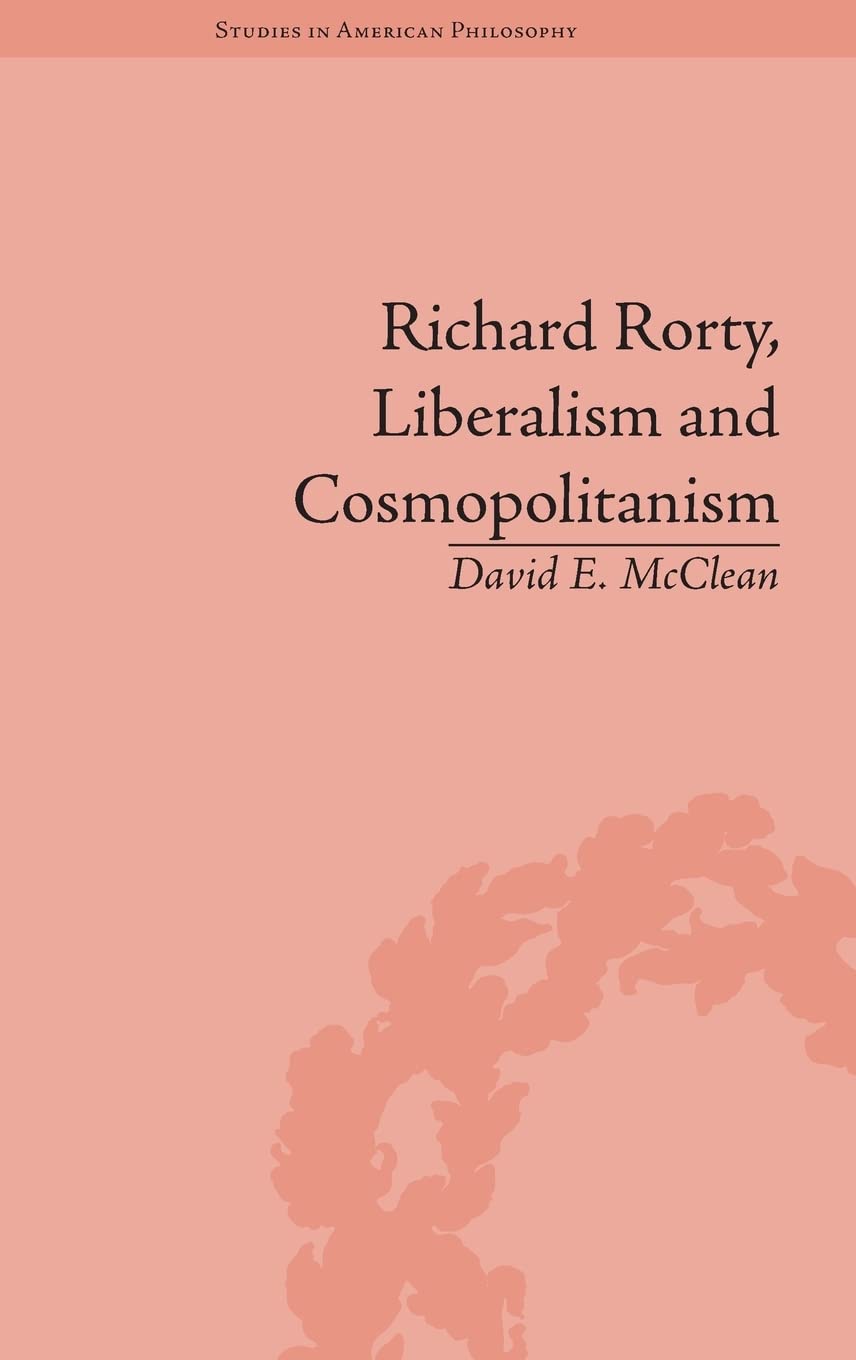 Richard Rorty, Liberalism and Cosmopolitanism (Routledge Studies in American Philosophy)