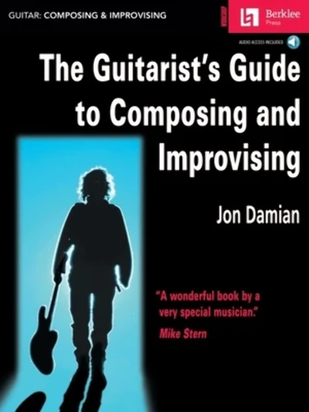 The Guitarist's Guide to Composing and Improvising. Includes Audio Online