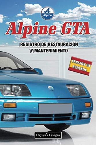 ALPINE GTA: REGISTRO DE RESTAURACIÓN Y MANTENIMIENT (Ediciones en español) (Spanish Edition) ALPINE GTA: REGISTRO DE RESTAURACIÓN Y MANTENIMIENT (Ediciones en español) (Spanish Edition)