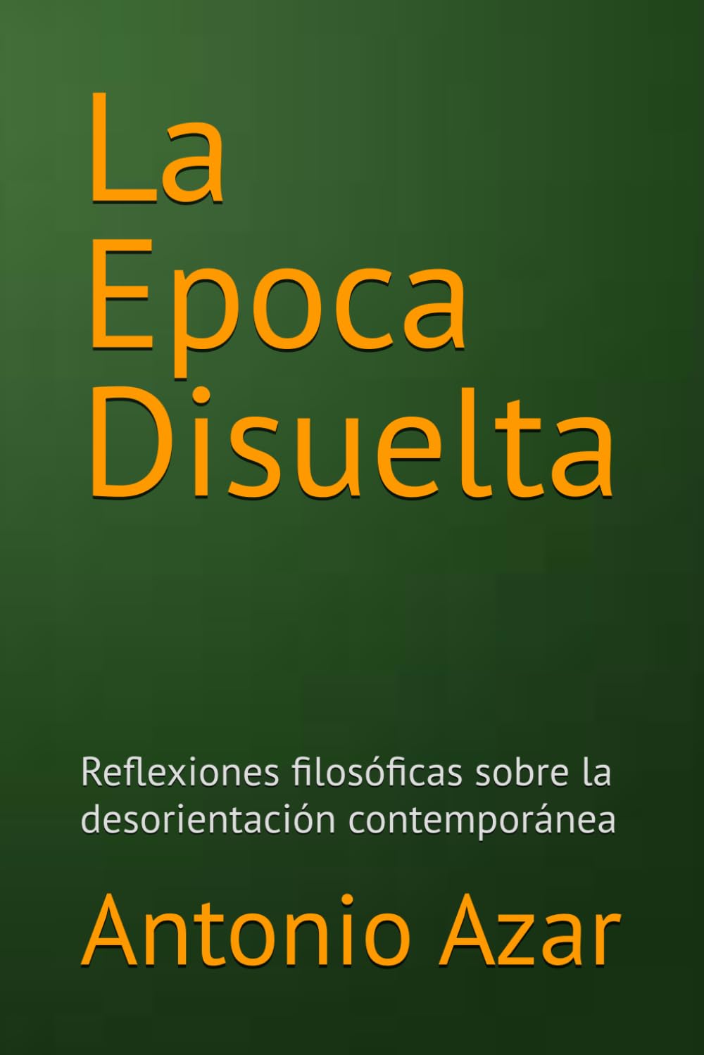 La Epoca Disuelta: Reflexiones filosóficas sobre la desorientación contemporánea (Horizontes del Pensamiento)
