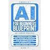 AI For Beginners Blueprint: 2 Books in 1, Productivity Hacks, 200+ tailored AI Prompts, Step by Step Projects, AI Tools Class, Budget Friendly AI … Startup Guide to Artificial Intelligence) Paperback – July 18, 2025
