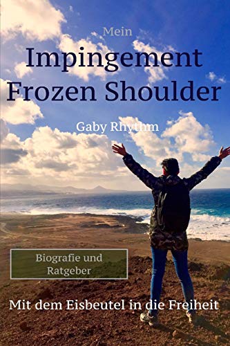 Preisvergleich Produktbild Mein Impingement Frozen Shoulder: Mit dem Eisbeutel in die Freiheit