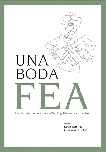 Una Boda FEA: La fórmula secreta para Wedding Planners eficientes (Spanish Edition)