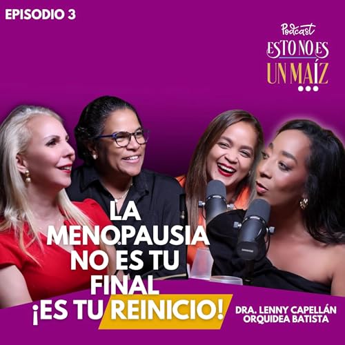 La Menopausia No Es tu Final...Es tu Reinicio! Episodio 3
