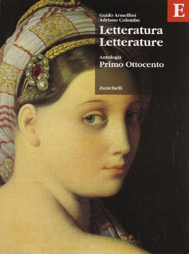 Letteratura letterature. Antologia. Volume E: Primo Ottocento. Per le Scuole superiori